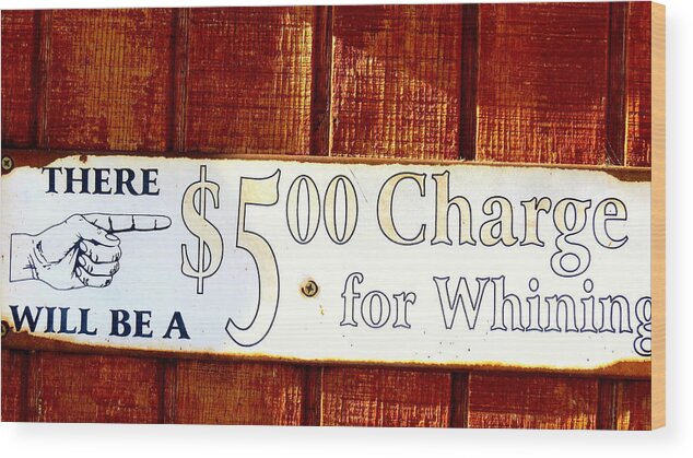 Sign Wood Print featuring the photograph Charge for Whining Sign by Kay Novy