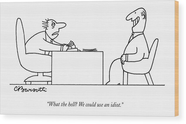 Business Management Hierarchy Incompetents
 
(exhausted Businessman Hires An Exaggeratedly Upbeat Worker During An Interview.) 120653 Cba Charles Barsotti Wood Print featuring the drawing Exhausted Businessman Hires An Exaggeratedly by Charles Barsotti