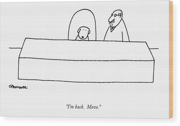 Hall 10/29 Wood Print featuring the drawing I'm Back. Move by Charles Barsotti