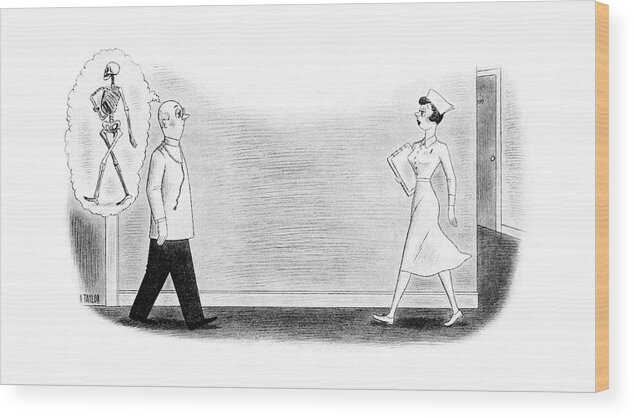 Mental Image. Doctor Sees Pretty Nurse Approaching. He Imagines Her As A Skeleton. Fantasy Wood Print featuring the drawing New Yorker October 1st, 1949 by Richard Taylor