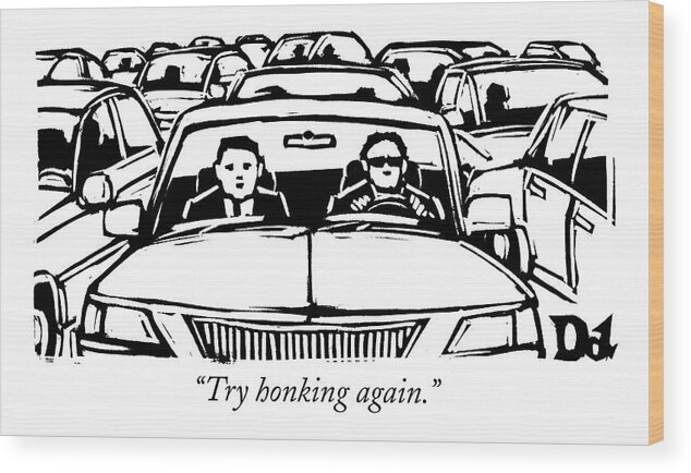 Traffic Jams Wood Print featuring the drawing Two Men In A Car Are Stuck In Traffic by Drew Dernavich