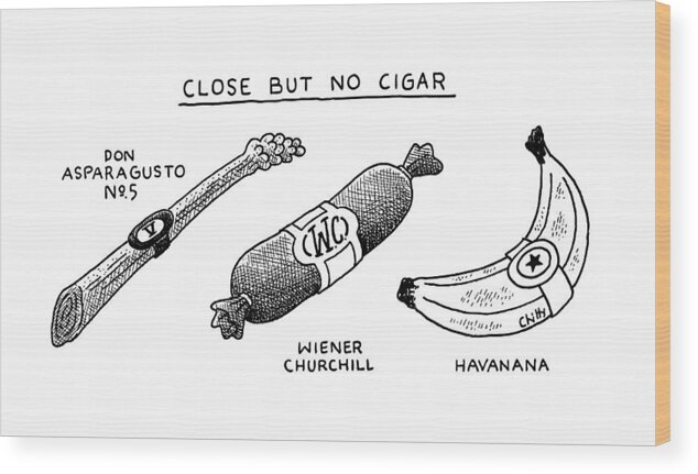 Title: Close But No Cigar Cigar Wood Print featuring the drawing New Yorker November 21st, 2016 by Tom Chitty