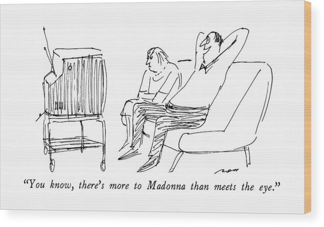 

 Husband To Wife As They Watch Tv Possibly Refers To Her Controversial Video. 
Music Wood Print featuring the drawing You Know, There's More To Madonna Than Meets by Al Ross