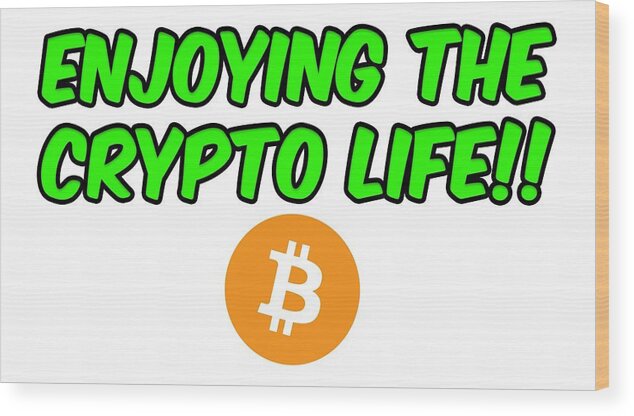 Btc Wood Print featuring the digital art Enjoy The Crypto Life #2 by Britten Adams