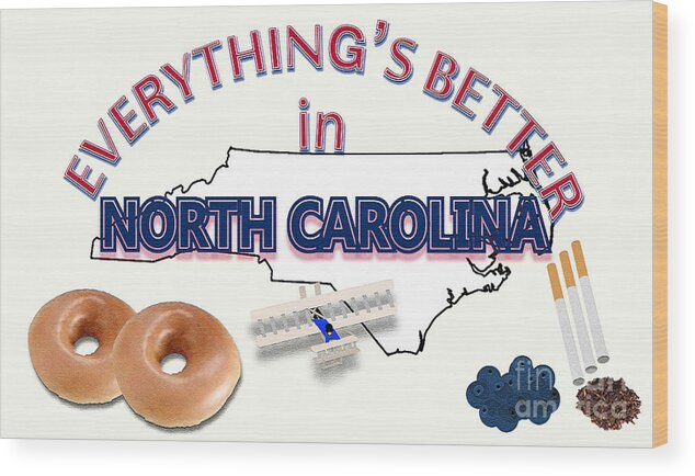 North Carolina Wood Print featuring the digital art Everything's Better in North Carolina by Pharris Art