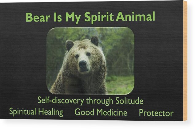 Bear Wood Print featuring the photograph Bear Is My Spirit Animal by Nancy Ayanna Wyatt