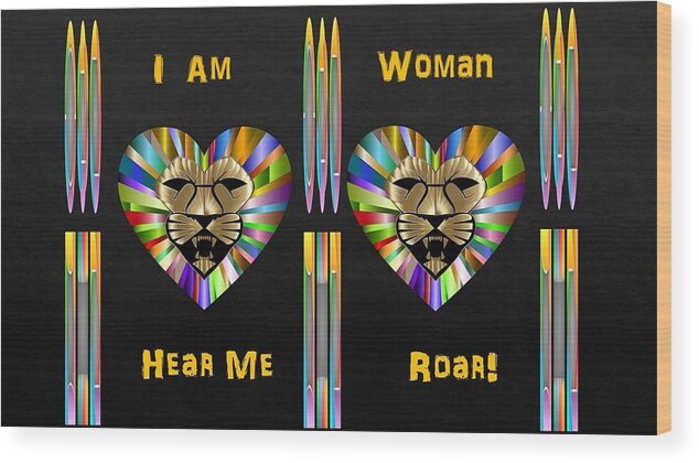 Woman Wood Print featuring the digital art I Am Woman Hear Me Roar by Nancy Ayanna Wyatt