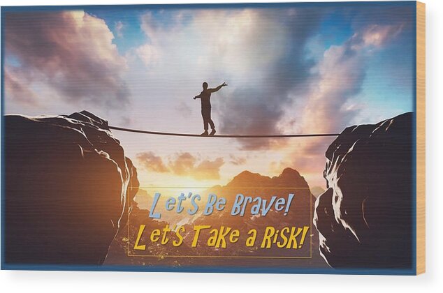 Risk Wood Print featuring the mixed media Let's Take A Risk by Nancy Ayanna Wyatt