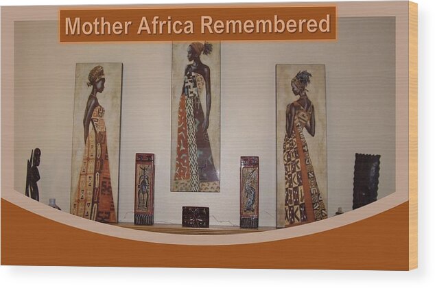 Africa Wood Print featuring the photograph Mother Africa Remembered by Nancy Ayanna Wyatt
