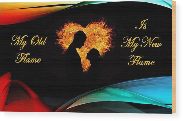 Old Flame Wood Print featuring the mixed media My Old Flame Is My New Flame by Nancy Ayanna Wyatt