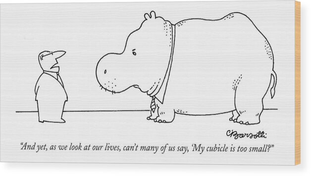 
(man Talking To Hippo.) Psychology Wood Print featuring the drawing And Yet, As We Look At Our Lives, Can't Many by Charles Barsotti
