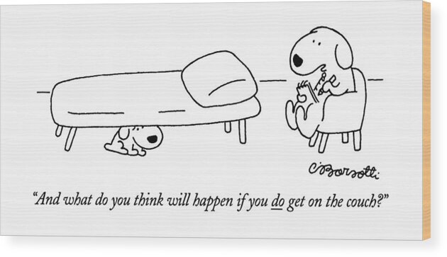  Wood Print featuring the drawing And What Do You Think Will Happen If You Do Get by Charles Barsotti