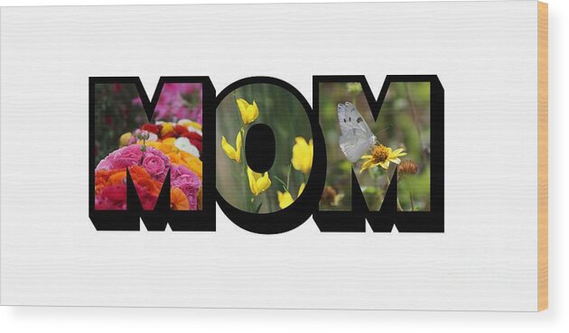 Mom Wood Print featuring the photograph MOM Big Letter-Great Mother's Day Gift by Colleen Cornelius