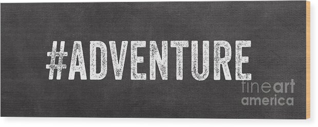 Sign Chalkboard Black And White Words Adventure Sports Hashtag Twitter Instagram Gallery Wall Teen Family Travel Sports Art For Dorm Art For Office Art For Traveler Wood Print featuring the mixed media Adventure by Linda Woods