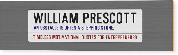 Oil On Canvas Wood Print featuring the digital art Timeless Motivational Quotes for Entrepreneurs - William Prescott by Celestial Images