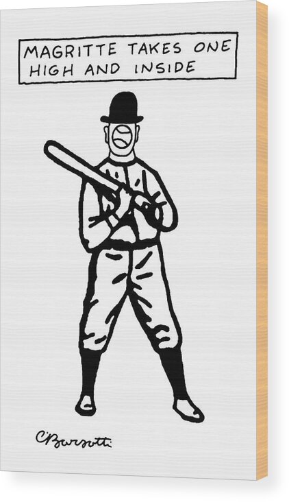 Rene Magritte Paintings Art Word Play Sports

(man In Baseball Uniform And Bowler Hat Wood Print featuring the drawing Magritte Takes One High by Charles Barsotti