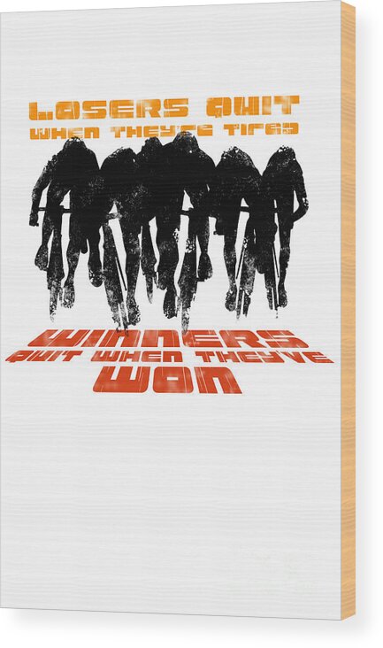Cycling Wood Print featuring the digital art Winners and Losers Cycling Motivational Poster by Sassan Filsoof