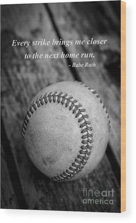 Ball Wood Print featuring the photograph Babe Ruth Baseball Quote by Edward Fielding