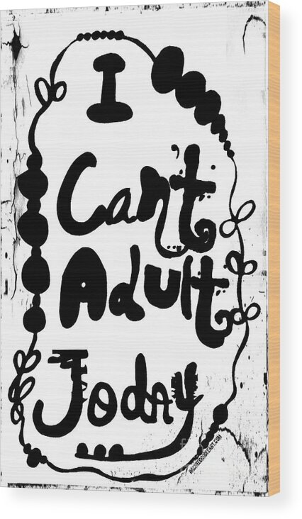 Doodle Wood Print featuring the drawing I Can't Adult Today by Rachel Maynard