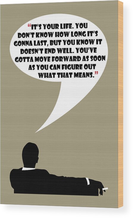 Don Draper Wood Print featuring the painting It's Your Life - Mad Men Poster Don Draper Quote by Beautify My Walls
