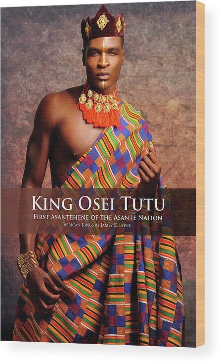 African Kings Series By International Photographer James C. Lewis Wood Print featuring the photograph Osei Tutu by African Kings