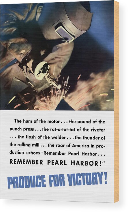 Welder Wood Print featuring the mixed media Remember Pearl Harbor - Produce For Victory by War Is Hell Store