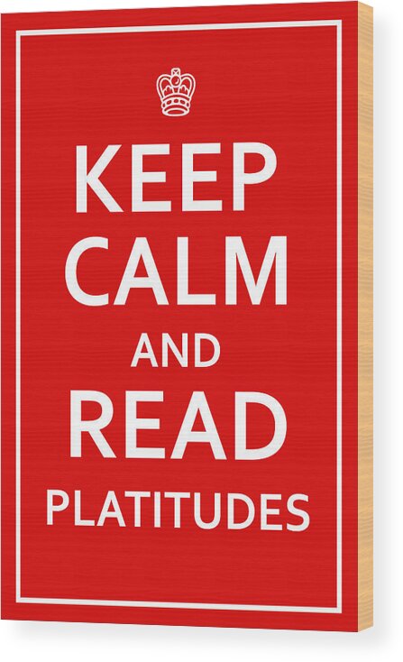 Richard Reeve Wood Print featuring the digital art Keep Calm - Read Platitudes by Richard Reeve
