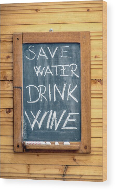 Chalkboard Wood Print featuring the photograph Save Water and Drink Wine by Tito Slack