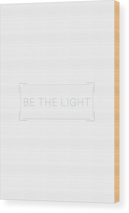 Minimalist Wood Print featuring the photograph Be The Light #minimalist #quotes by Andrea Anderegg