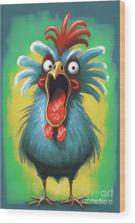 Funny Chicken Wood Print featuring the painting Just A Wild And Crazy Guy by Tina LeCour