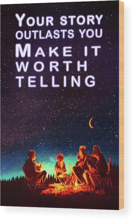 Inspirational Wood Print featuring the digital art Make Your Story Worth Telling by Mark Tisdale