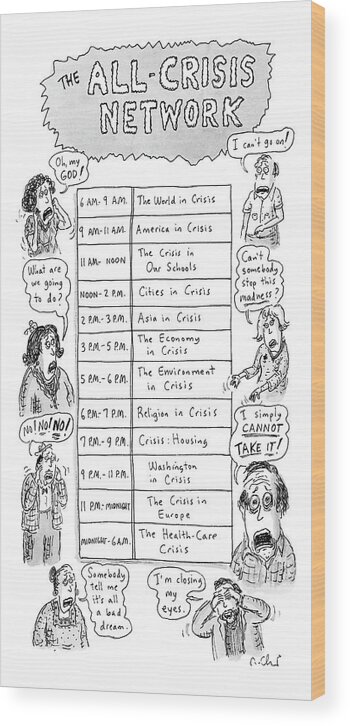 Television Schedule For The . Wood Print featuring the drawing The All-crisis Network by Roz Chast
