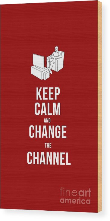Keep Wood Print featuring the drawing Keep Calm and Change the Channel tee by Edward Fielding