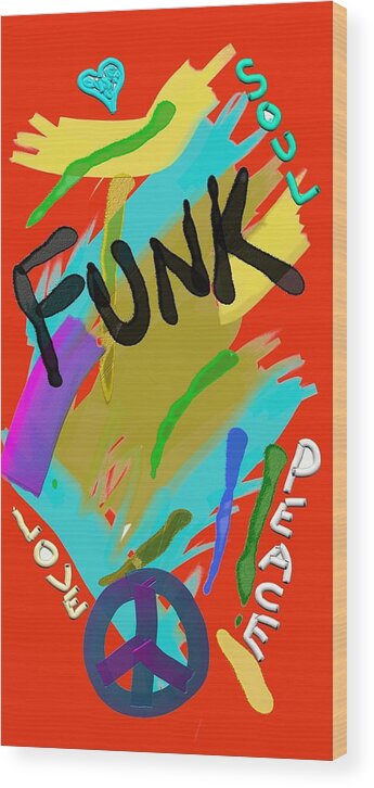 Funk Wood Print featuring the digital art The Love Of Funk And Soul by ToNY CaMM