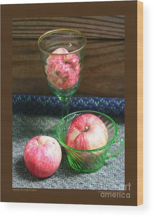 Apple Wood Print featuring the photograph Apples and Green Glass-I by Patricia Overmoyer