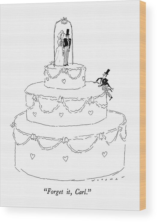 

 Bride Standing With Groom On Top Of Wedding Cake To Another Groom Climbing Up Cake Tiers. 
Weddings Wood Print featuring the drawing Forget It, Carl by Bill Woodman