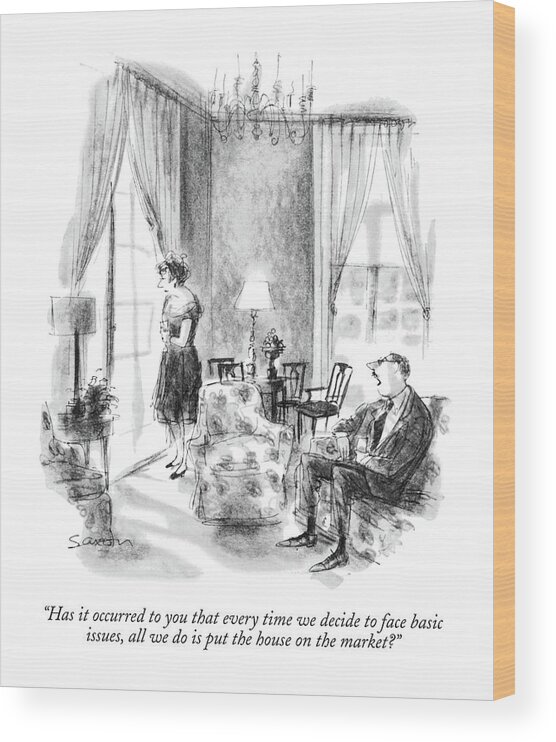 
(husband Speaks To His Wife In Their Living Room.)
Marriage Wood Print featuring the drawing Has It Occurred To You That Every Time We Decide by Charles Saxon