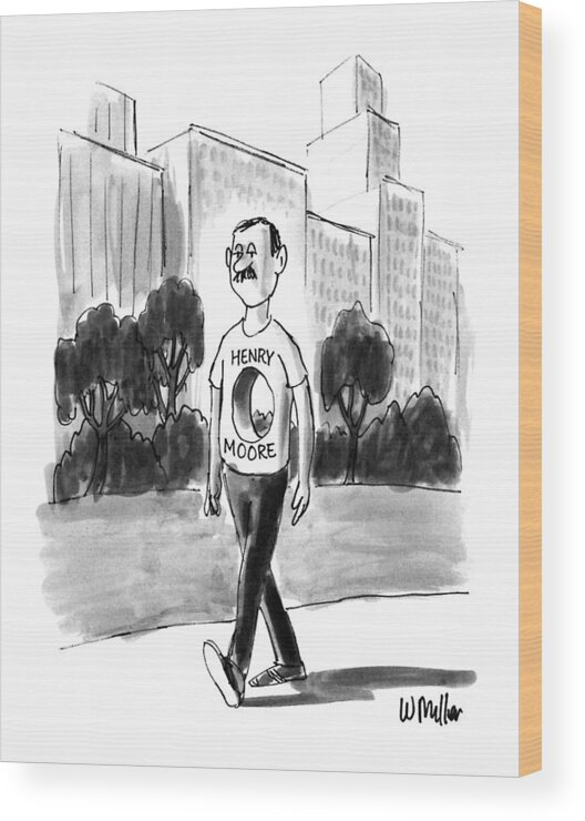 (man Walks Along With A Large Hole In His Middle. His Shirt Reads Wood Print featuring the drawing New Yorker April 16th, 1990 by Warren Miller