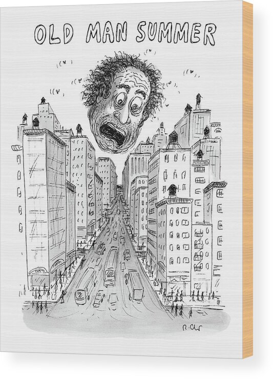 Captionless Wood Print featuring the drawing Old Man Summer by Roz Chast