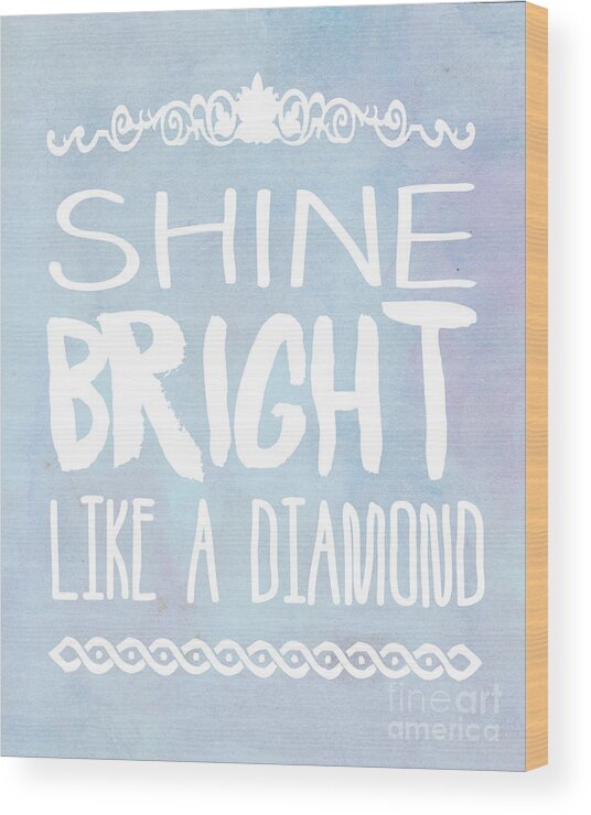 Quote Wood Print featuring the photograph Shine Bright Blue by Pati Photography