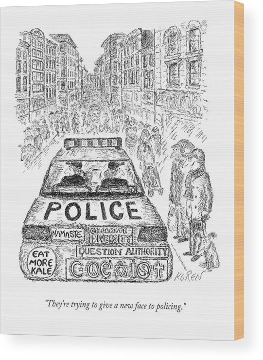 Police Wood Print featuring the drawing They're Trying To Give A New Face To Policing by Edward Koren