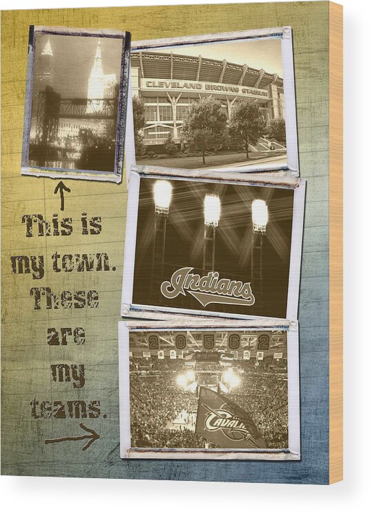 Cleveland Wood Print featuring the photograph This Is My Town These Are My Teams by Ken Krolikowski