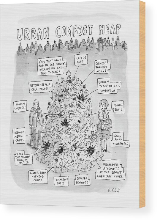 Urban Compost Heap Wood Print featuring the drawing Urban Compost Heap by Roz Chast