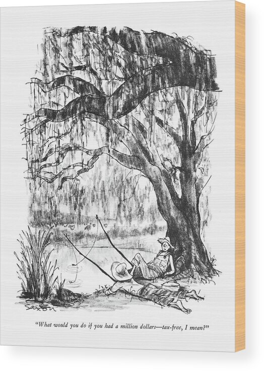 
 Two Farm Boys Fishing Under Spanish Moss Laden Tree And Day Dreaming. 
Business Money Finance Taxes Fishing Sports Nature Charles Saxon Csa Artkey 39083 Wood Print featuring the drawing What Would You Do If You Had A Million Dollars - by Charles Saxon