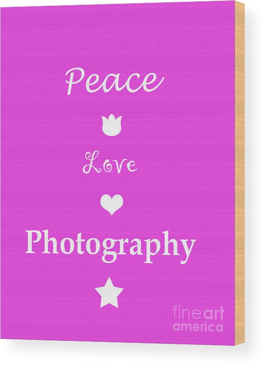 Peace Wood Print featuring the photograph Peace Love Photography by Traci Cottingham