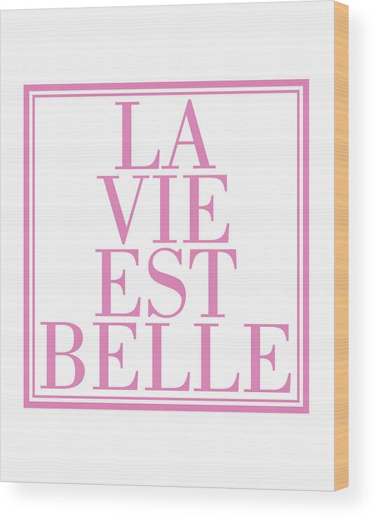 La Vie Est Belle Wood Print featuring the mixed media La vie est belle #1 by Studio Grafiikka