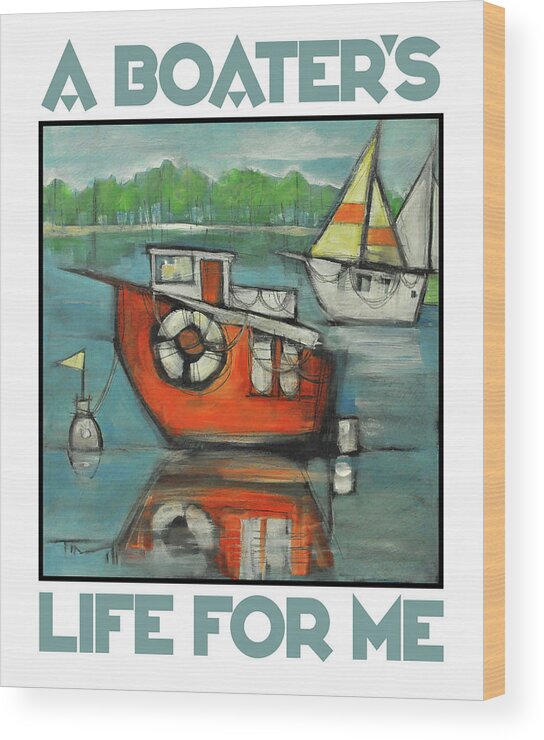 Boat Wood Print featuring the painting A Boaters Life poster by Tim Nyberg