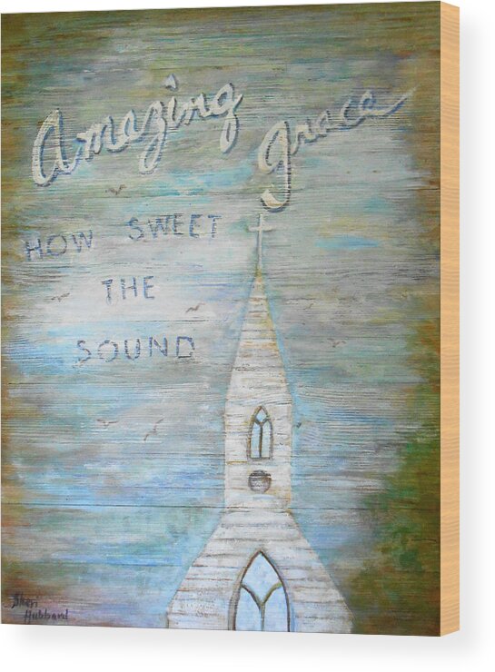 Amazing Wood Print featuring the painting Amazing Grace How Sweet The Sound by Sheri Hubbard