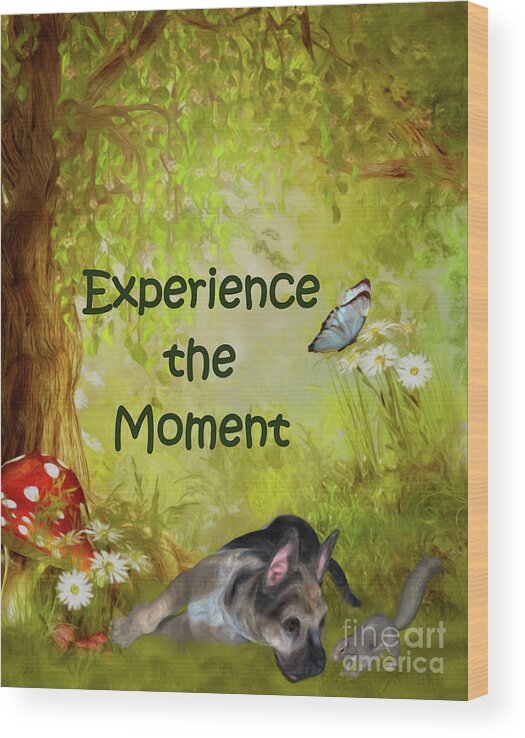 Inspirational Wood Print featuring the painting Experience The Moment Puppy Inspirational by Smilin Eyes Treasures