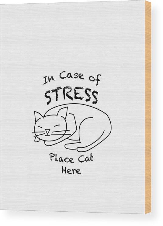 Cat Wood Print featuring the drawing In case of stress, place cat here t-shirt by David Smith